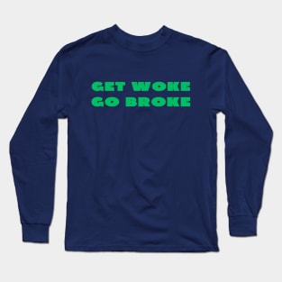 Get woke go broke Long Sleeve T-Shirt